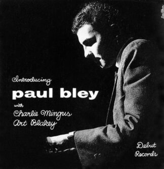 Introducing Paul Bley - Paul Bley, Charlie Mingus, and Art Blakey