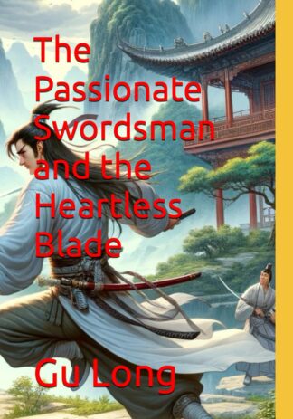 Passionate Swordsman and the Heartless Blade - Chen, Faxing (Translator) - Gu Long (Author) - (Paperback)