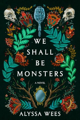 We Shall Be Monsters: A Novel - Wees, Alyssa - Paperback