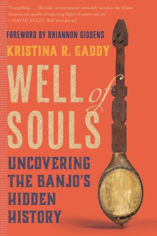 Well of Souls: Uncovering the Banjo's Hidden History - Gaddy, Kristina R. - Paperback